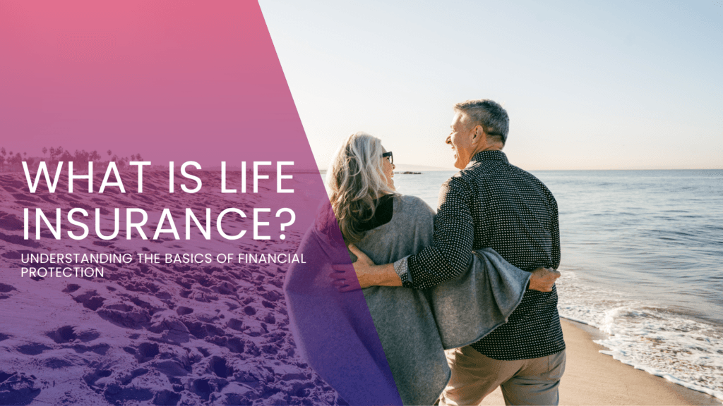 What Is Life Insurance? Understanding the Basics of Financial Protection