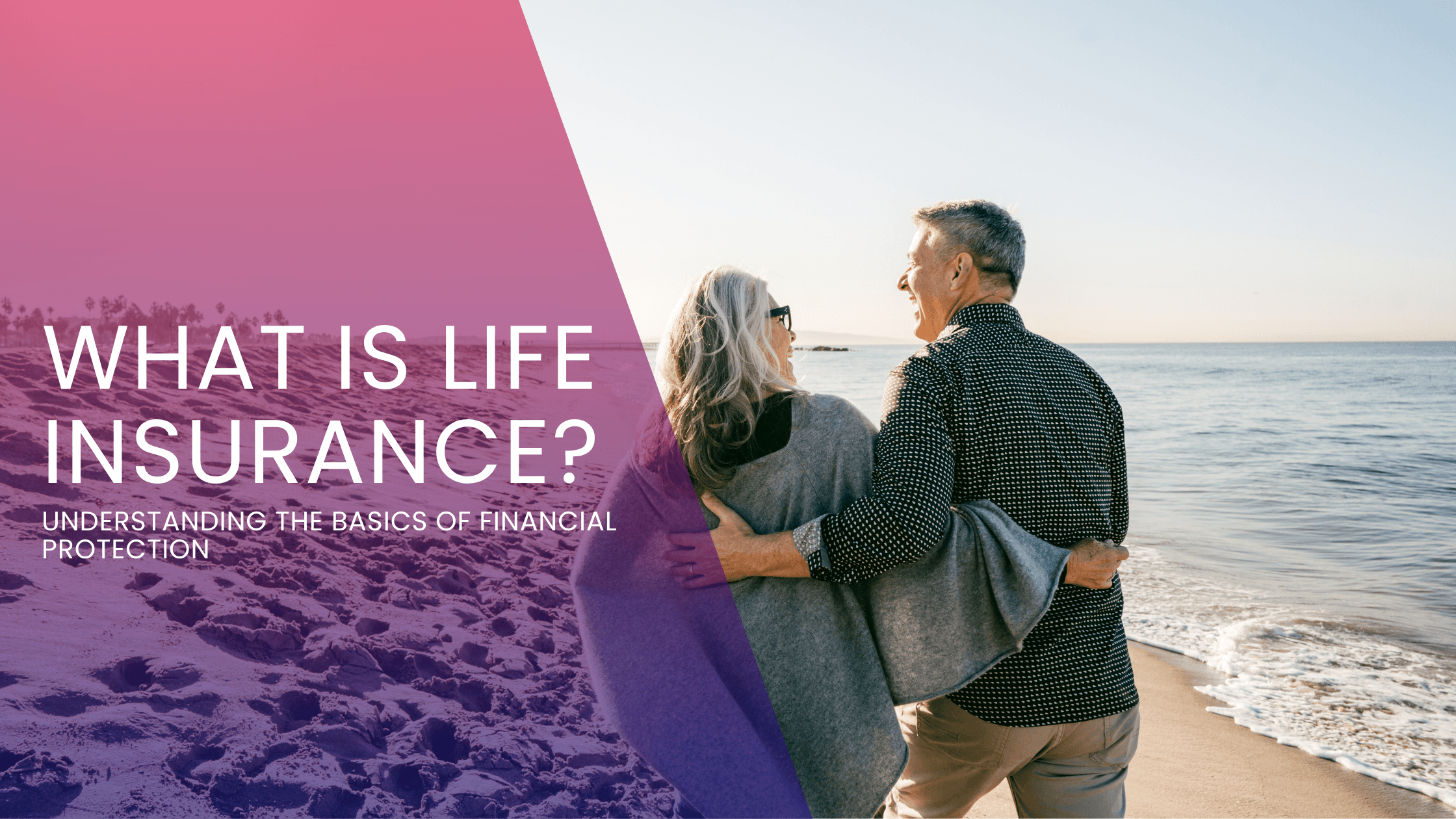 What Is Life Insurance? Understanding the Basics of Financial Protection